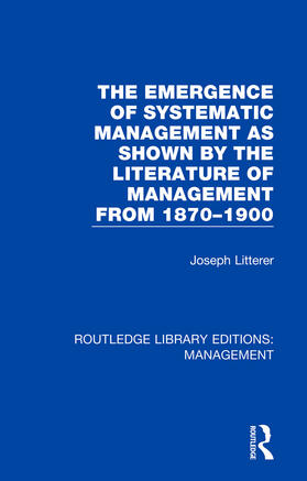 Litterer |  The Emergence of Systematic Management as Shown by the Literature of Management from 1870-1900 | Buch |  Sack Fachmedien