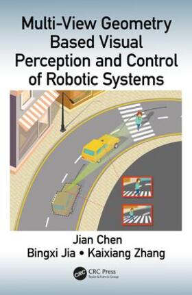 Chen / Jia / Zhang |  Multi-View Geometry Based Visual Perception and Control of Robotic Systems | Buch |  Sack Fachmedien