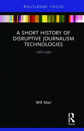 Mari |  A Short History of Disruptive Journalism Technologies | Buch |  Sack Fachmedien