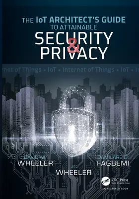 Fagbemi / Wheeler |  The IoT Architect's Guide to Attainable Security and Privacy | Buch |  Sack Fachmedien