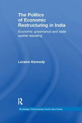 Kennedy |  The Politics of Economic Restructuring in India | Buch |  Sack Fachmedien