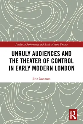 Dunnum |  Unruly Audiences and the Theater of Control in Early Modern London | Buch |  Sack Fachmedien