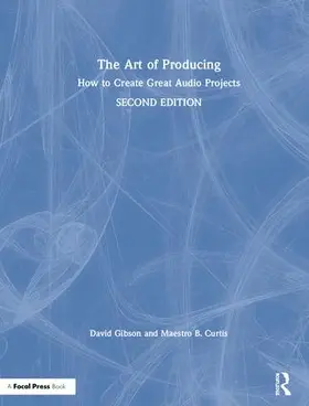 Gibson / Curtis |  The Art of Producing | Buch |  Sack Fachmedien