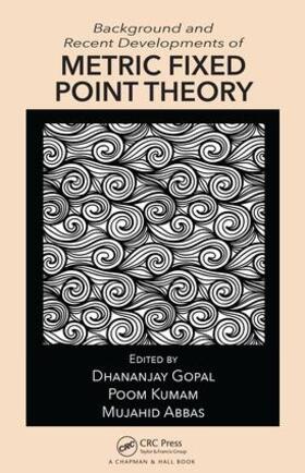 Gopal / Kumam / Abbas |  Background and Recent Developments of Metric Fixed Point Theory | Buch |  Sack Fachmedien