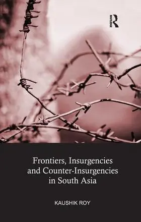 Roy |  Frontiers, Insurgencies and Counter-Insurgencies in South Asia | Buch |  Sack Fachmedien