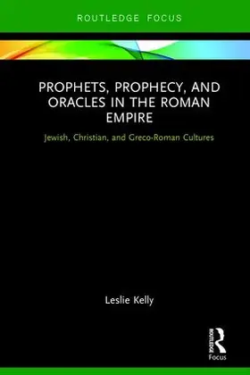 Kelly |  Prophets, Prophecy, and Oracles in the Roman Empire | Buch |  Sack Fachmedien