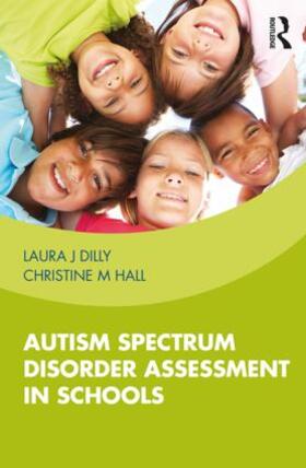 Dilly / Hall |  Autism Spectrum Disorder Assessment in Schools | Buch |  Sack Fachmedien