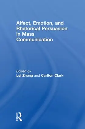 Zhang / Clark |  Affect, Emotion, and Rhetorical Persuasion in Mass Communication | Buch |  Sack Fachmedien