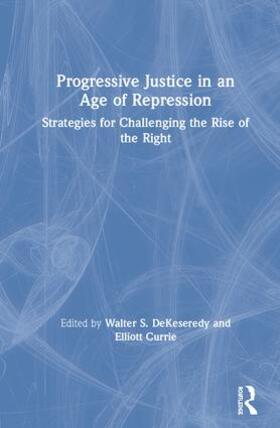 DeKeseredy / Currie |  Progressive Justice in an Age of Repression | Buch |  Sack Fachmedien