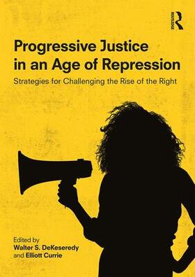 DeKeseredy / Currie |  Progressive Justice in an Age of Repression | Buch |  Sack Fachmedien