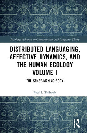 Thibault |  Distributed Languaging, Affective Dynamics, and the Human Ecology Volume I | Buch |  Sack Fachmedien