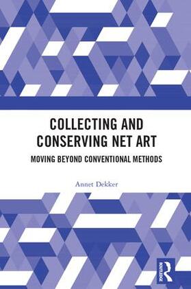 Dekker |  Collecting and Conserving Net Art | Buch |  Sack Fachmedien