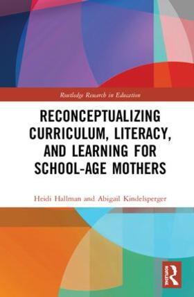 Hallman / Kindelsperger |  Reconceptualizing Curriculum, Literacy, and Learning for School-Age Mothers | Buch |  Sack Fachmedien