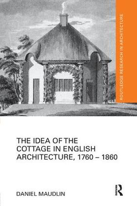 Maudlin |  The Idea of the Cottage in English Architecture, 1760 - 1860 | Buch |  Sack Fachmedien
