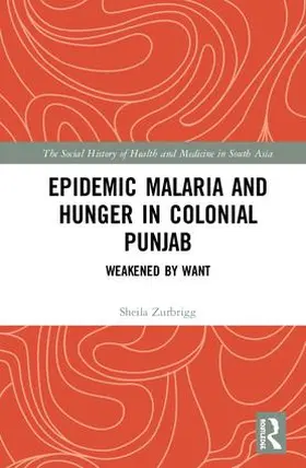 Zurbrigg |  Epidemic Malaria and Hunger in Colonial Punjab | Buch |  Sack Fachmedien