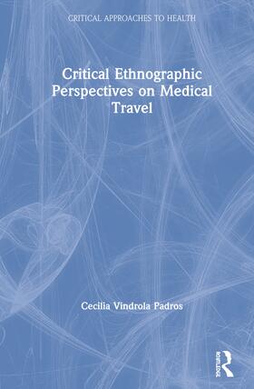 Vindrola Padros |  Critical Ethnographic Perspectives on Medical Travel | Buch |  Sack Fachmedien