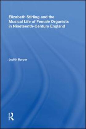 Barger |  Elizabeth Stirling and the Musical Life of Female Organists in Nineteenth-Century England | Buch |  Sack Fachmedien