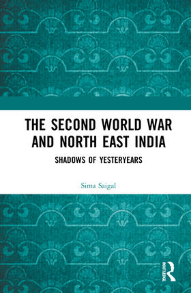 Saigal |  The Second World War and North East India | Buch |  Sack Fachmedien