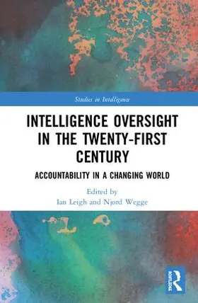 Leigh / Wegge |  Intelligence Oversight in the Twenty-First Century | Buch |  Sack Fachmedien