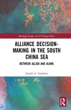 Gagliano |  Alliance Decision-Making in the South China Sea | Buch |  Sack Fachmedien