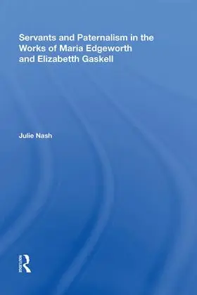 Nash |  Servants and Paternalism in the Works of Maria Edgeworth and Elizabeth Gaskell | Buch |  Sack Fachmedien