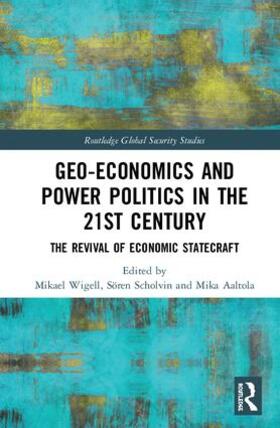 Wigell / Scholvin / Aaltola |  Geo-economics and Power Politics in the 21st Century | Buch |  Sack Fachmedien