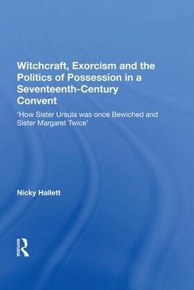 Hallett |  Witchcraft, Exorcism and the Politics of Possession in a Seventeenth-Century Convent | Buch |  Sack Fachmedien