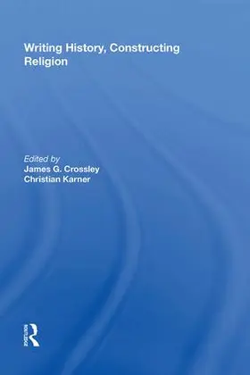 Karner / Crossley |  Writing History, Constructing Religion | Buch |  Sack Fachmedien