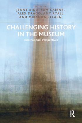 Kidd / Cairns / Drago |  Challenging History in the Museum | Buch |  Sack Fachmedien