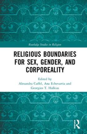 Cuffel / Echevarria / Halkias |  Religious Boundaries for Sex, Gender, and Corporeality | Buch |  Sack Fachmedien