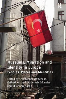 Whitehead / Lloyd / Eckersley |  Museums, Migration and Identity in Europe | Buch |  Sack Fachmedien