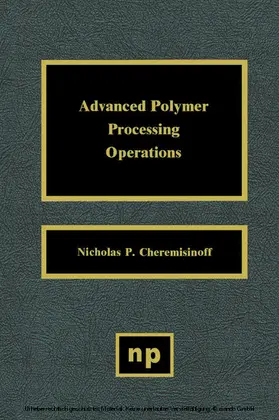 Cheremisinoff |  Advanced Polymer Processing Operations | eBook | Sack Fachmedien