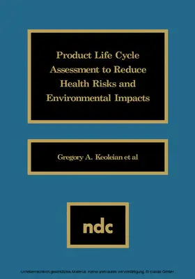 Keoleian |  Product Life Cycle Assessment to Reduce Health Risks and Environmental Impacts | eBook | Sack Fachmedien