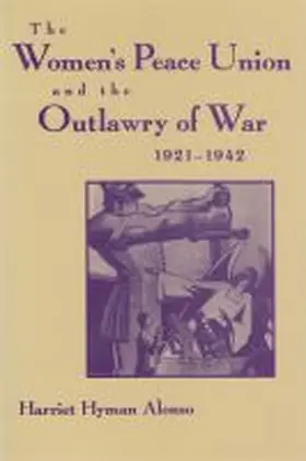  Womenâ€™s Peace Union and the Outlawry of War, 1921-1942 | Buch |  Sack Fachmedien