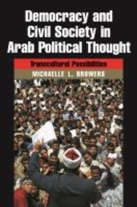 Browers, M: Democracy and Civil Society in Arab Political Th | Buch | 978-0-8156-3099-9 | sack.de