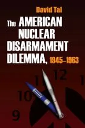 The American Nuclear Disarmament Dilemma, 1945-1963 | Buch | 978-0-8156-3166-8 | sack.de