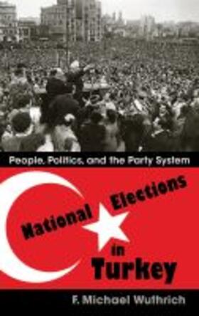 Wuthrich, F: National Elections in Turkey | Buch | 978-0-8156-3412-6 | sack.de