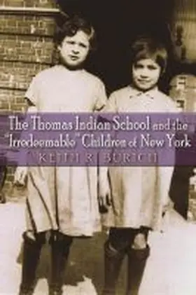 Burich |  Thomas Indian School and the "Irredeemable" Children of New York | Buch |  Sack Fachmedien