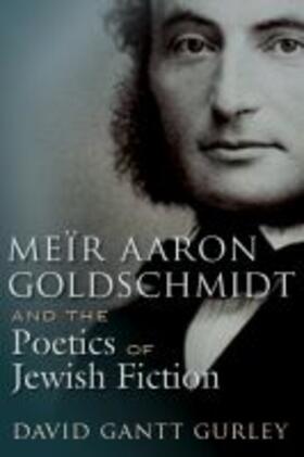 Gurley |  Meir Aaron Goldschmidt and the Poetics of Jewish Fiction | Buch |  Sack Fachmedien