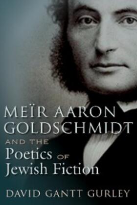 Gurley |  Meïr Aaron Goldschmidt and the Poetics of Jewish Fiction | eBook | Sack Fachmedien