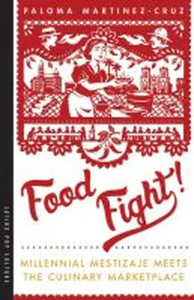 Martinez-Cruz |  Food Fight!: Millennial Mestizaje Meets the Culinary Marketplace | Buch |  Sack Fachmedien