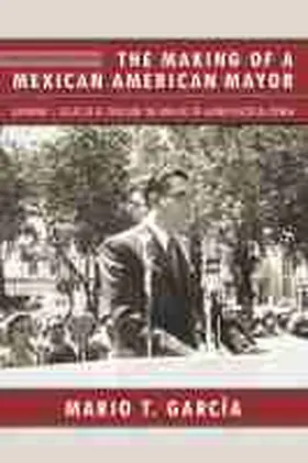 García |  The Making of a Mexican American Mayor: Raymond L. Telles of El Paso and the Origins of Latino Political Power | Buch |  Sack Fachmedien