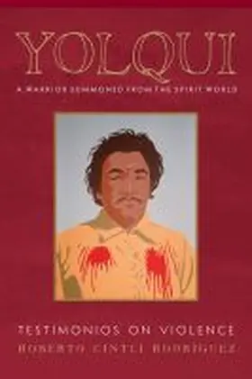 Rodríguez |  Yolqui, a Warrior Summoned from the Spirit World: Testimonios on Violence | Buch |  Sack Fachmedien