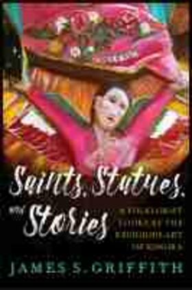 Griffith |  Saints, Statues, and Stories: A Folklorist Looks at the Religious Art of Sonora | Buch |  Sack Fachmedien