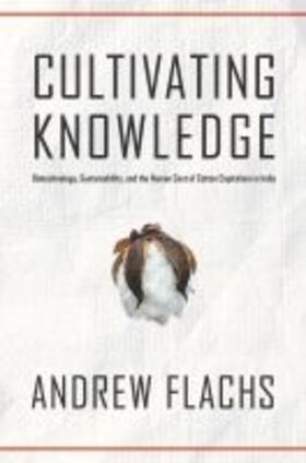 Flachs |  Cultivating Knowledge: Biotechnology, Sustainability, and the Human Cost of Cotton Capitalism in India | Buch |  Sack Fachmedien