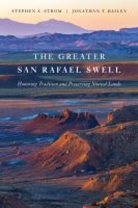 Strom / Bailey |  The Greater San Rafael Swell: Honoring Tradition and Preserving Storied Lands | Buch |  Sack Fachmedien