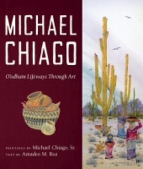 Chiago / Rea |  Michael Chiago: O'Odham Lifeways Through Art | Buch |  Sack Fachmedien