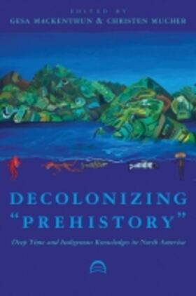 Mackenthun / Mucher |  Decolonizing "Prehistory" | Buch |  Sack Fachmedien