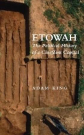 King |  Etowah: The Political History of a Chiefdom Capital | Buch |  Sack Fachmedien