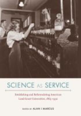 Marcus |  Science as Service: Establishing and Reformulating American Land-Grant Universities, 1865-1930 | Buch |  Sack Fachmedien